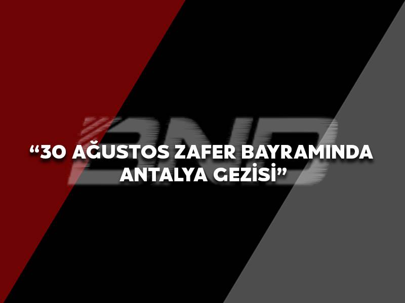 30 Ağustos Zafer Bayramında Antalya Gezisi