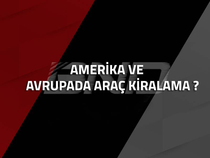 Amerika ve Avrupada Araç Kiralama ?