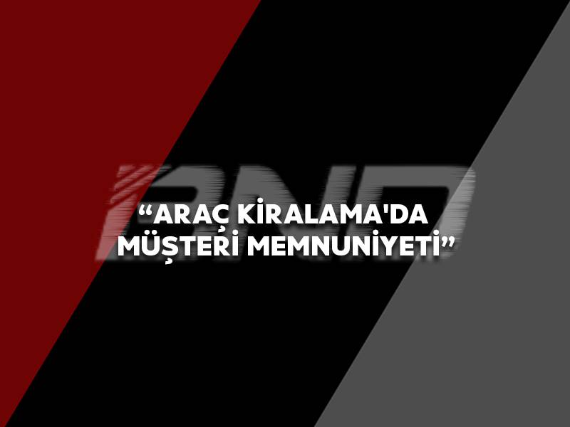 Araç Kiralama'da Müşteri Memnuniyeti